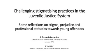 Ju  Juvenile Ju  Justice System  Some reflections on sti  tigma, prejudice and  professional
