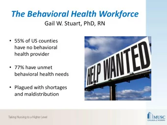 The Behavioral Health Workforce  Gail W. Stuart, PhD, RN  55% of US counties  have no behavioral