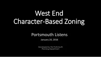 West End  Character-Based Zonin  ing  Portsmouth Listens  January 20, 2016  Developed by the