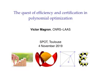 The quest of efficiency and certification in  polynomial optimization Victor Magron , CNRSLAAS
