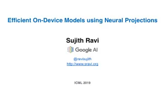 Sujith Ravi  @ravisujith  http://www.sravi.org  ICML 2019  Motivation tiny Neural Networks big