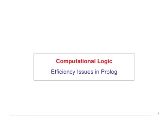 Computational Logic  Efficiency Issues in Prolog  1  Efficiency  In general, efficiency