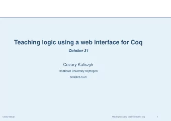 Teaching logic using a web interface for Coq  October 31  Cezary Kaliszyk  Radboud University