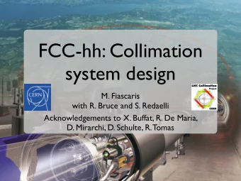 FCC-hh: Collimation  system design  M. Fiascaris  with R. Bruce and S. Redaelli  Acknowledgements