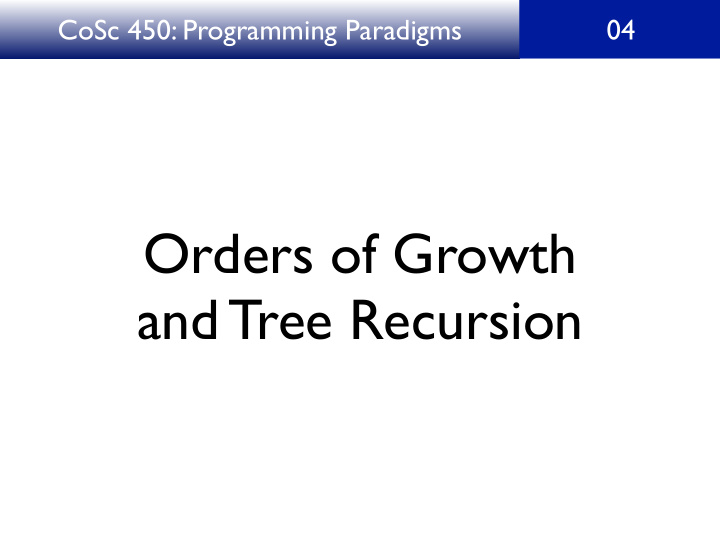 orders of growth and tree recursion cosc 450 programming