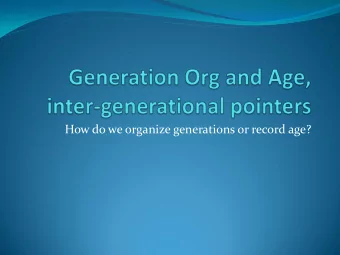How do we organize generations or record age?  Generation organization  One [semi-]space per