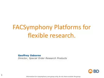FACSymphony Platforms for  flexible research.  Geoffrey Osborne  Director, Special Order Research