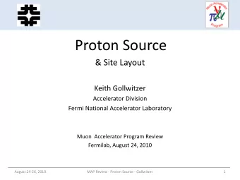Proton Source  &amp; Site Layout  Keith Gollwitzer  Accelerator Division  Fermi National