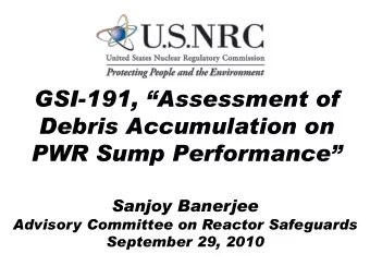 GSI- 191, Assessment of  Debris Accumulation on  PWR Sump Performance  Sanjoy Banerjee