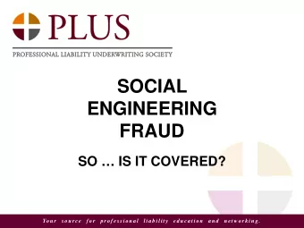 SOCIAL  ENGINEERING  FRAUD  SO  IS IT COVERED?  Yo u r   s o u r c e   f o r   p r o f e s s i o