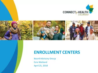 ENROLLMENT CENTERS  Board Advisory Group  Ezra Watland  April 25, 2018  Ongoing Commitment
