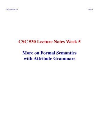 CSC 530 Lecture Notes Week 5  More on Formal Semantics  with Attribute Grammars  CSC530-W02-L5