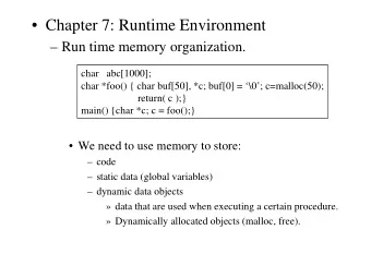 Chapter 7: Runtime Environment   Run time memory organization.  char   abc[1000];  char