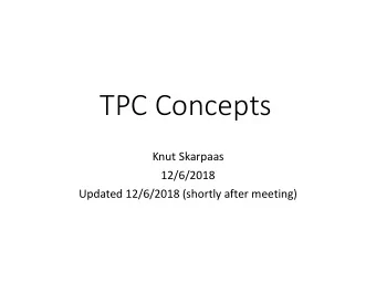 TPC Concepts  Knut Skarpaas  12/6/2018  Updated 12/6/2018 (shortly after meeting)  Possible mods-