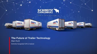 The Future of Trailer Technology  Alan Hunt  Schmitz Cargobull UK &amp; Ireland  2  3  Technology