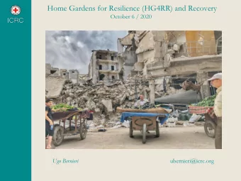 Home Gardens for Resilience (HG4RR) and Recovery  October 6 / 2020  Ugo Bernieri