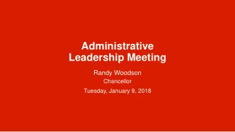 Administrative  Leadership Meeting  Randy Woodson  Chancellor  Tuesday, January 9, 2018  Upcoming