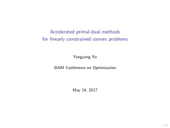 Accelerated primal-dual methods  for linearly constrained convex problems  Yangyang Xu  SIAM