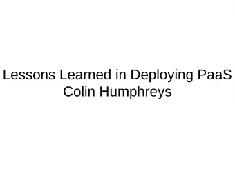 Lessons Learned in Deploying PaaS  Colin Humphreys  What we have done  and  why we have done it