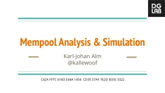 Mempool Analysis &amp; Simulation  Karl-Johan Alm  @kallewoof  C42A FF7C 61B3 E44A 1454  CD35 57AF