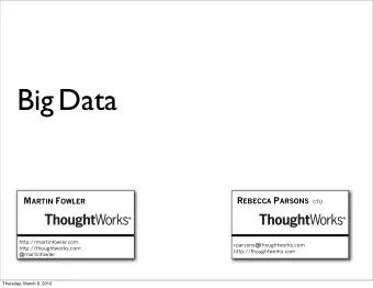 BigData R EBECCA P ARSONS M ARTIN F OWLER  CTO  http://martinfowler.com  rparsons@thoughtworks.com