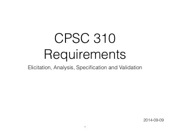 CPSC 310   Requirements  Elicitation, Analysis, Specification and Validation  2014-09-09  1