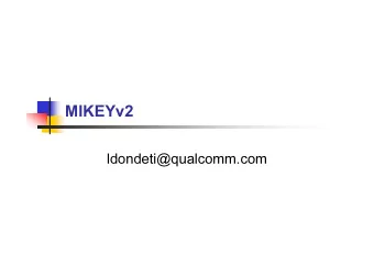MIKEYv2  ldondeti@qualcomm.com  Why MIKEYv2?  MIKEY is an efficient key management protocol