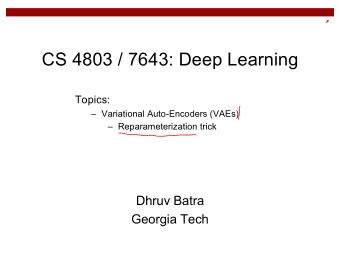 CS 4803 / 7643: Deep Learning  Topics:   Variational Auto-Encoders (VAEs)