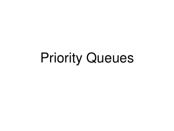 Priority Queues  Review  Work lists : data structures that o store elements and o give them back