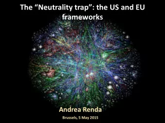 frameworks  Andrea Renda  Brussels, 5 May 2015 I NTRODUCTION : BEWITCHED BY NEUTRALITY ?