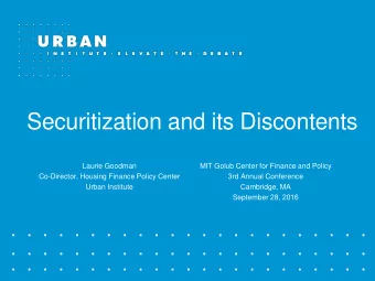 Securitization and its Discontents  Laurie Goodman  MIT Golub Center for Finance and Policy