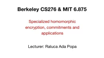 Berkeley CS276 &amp; MIT 6.875  Specialized homomorphic  encryption, commitments and  applications