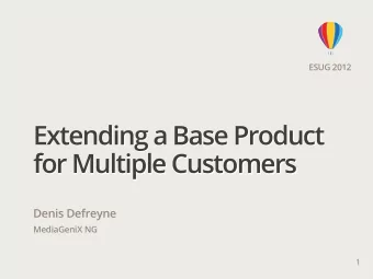 Extending a Base Product  for Multiple Customers  Denis Defreyne  MediaGeniX NG  1  2    Your