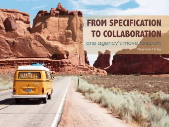 FROM SPECIFICATION  TO COLLABORATION  one agencys move to scrum  Stephanie El-Hajj  WHAT IS