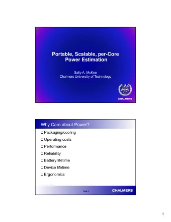 Portable, Scalable, per-Core  P  t bl  S  l bl  C  Power Estimation  Sally A. McKee  Chalmers