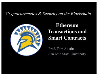Ethereum  Transactions and  Smart Contracts  Prof. Tom Austin  San Jos State University