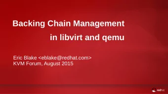 Backing Chain Management  in libvirt and qemu  Eric Blake &lt;eblake@redhat.com&gt;  KVM Forum,