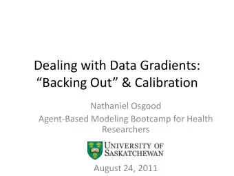 Dealing with Data Gradients: Backing Out &amp; Calibration  Nathaniel Osgood  Agent-Based
