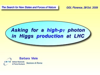 Asking  for  a  high-p T photon  in  Higgs  production  at  LHC  Barbara  Mele  Sezione di Roma