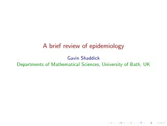 A brief review of epidemiology  Gavin Shaddick  Departments of Mathematical Sciences, University of
