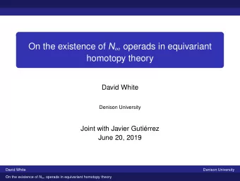 On the existence of N  operads in equivariant  homotopy theory  David White  Denison University