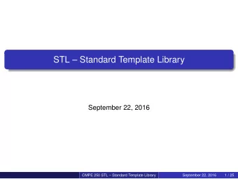 STL  Standard Template Library  September 22, 2016  CMPE 250 STL  Standard Template Library