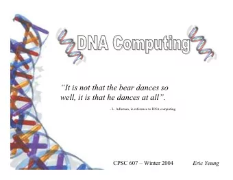 It is not that the bear dances so  well, it is that he dances at all.  - L. Adleman, in