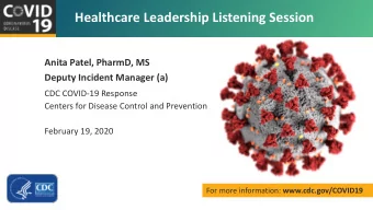 Healthcare Leadership Listening Session  Anita Patel, PharmD, MS  Deputy Incident Manager (a)  CDC
