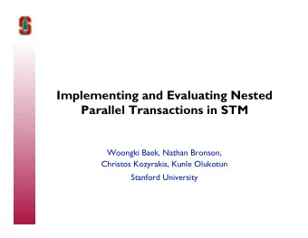 Implementing and Evaluating Nested  Parallel Transactions in STM  Woongki Baek, Nathan Bronson,