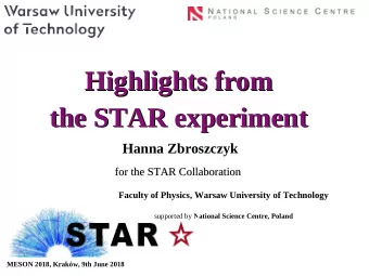 Highlights from  Highlights from  the STAR experiment  the STAR experiment Hanna Zbroszczyk for the