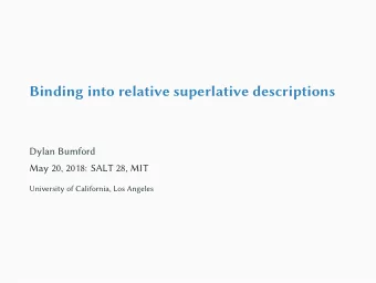 Binding into relative superlative descriptions  Dylan Bumford  May 20, 2018: SALT 28, MIT
