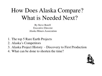 How Does Alaska Compare?  What is Needed Next?  By Steve Borell  Executive Director  Alaska Miners