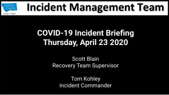 Incident Management Team  COVID-19 Incident Briefing  Thursday, April 23 2020  Scott Blain