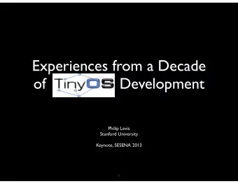 Experiences from a Decade  of                 Development  Philip Levis  Stanford University